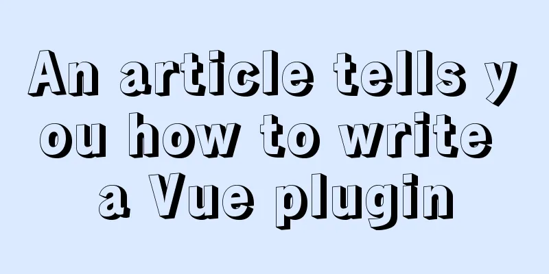 An article tells you how to write a Vue plugin