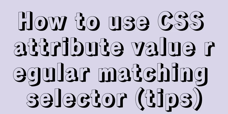 How to use CSS attribute value regular matching selector (tips)