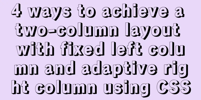4 ways to achieve a two-column layout with fixed left column and adaptive right column using CSS