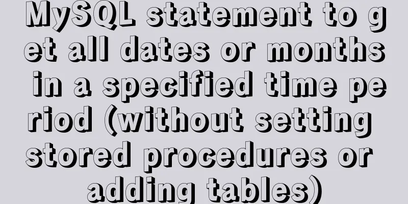 MySQL statement to get all dates or months in a specified time period (without setting stored procedures or adding tables)