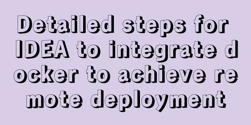 Detailed steps for IDEA to integrate docker to achieve remote deployment