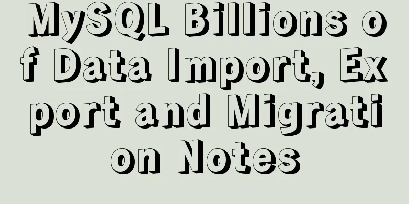MySQL Billions of Data Import, Export and Migration Notes