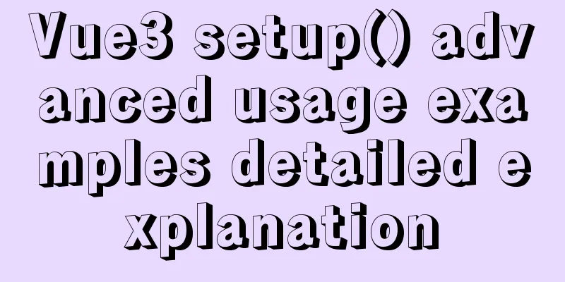 Vue3 setup() advanced usage examples detailed explanation