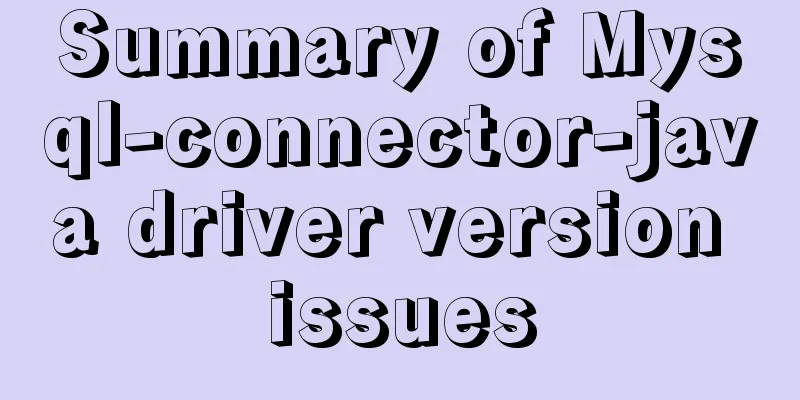 Summary of Mysql-connector-java driver version issues