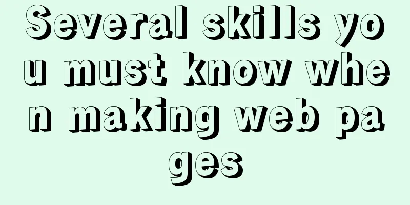 Several skills you must know when making web pages