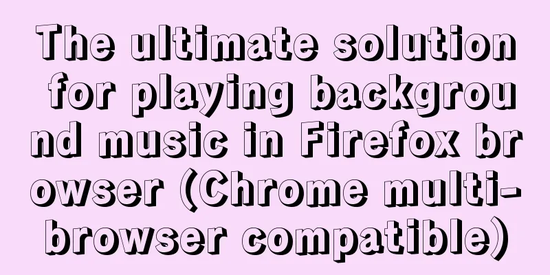 The ultimate solution for playing background music in Firefox browser (Chrome multi-browser compatible)