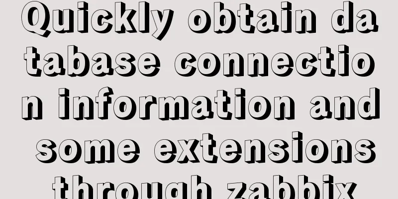 Quickly obtain database connection information and some extensions through zabbix