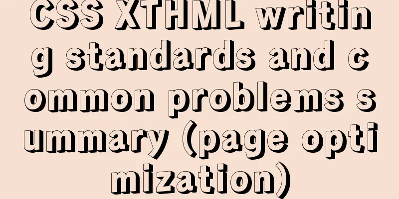 CSS XTHML writing standards and common problems summary (page optimization)