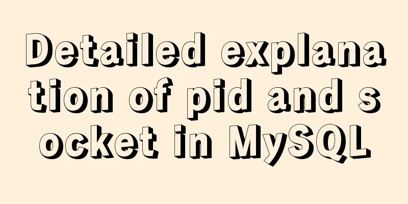 Detailed explanation of pid and socket in MySQL