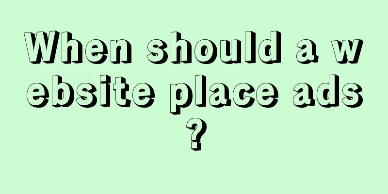 When should a website place ads?
