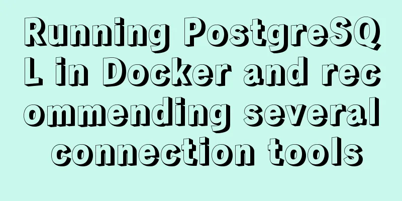 Running PostgreSQL in Docker and recommending several connection tools