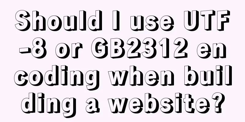 Should I use UTF-8 or GB2312 encoding when building a website?