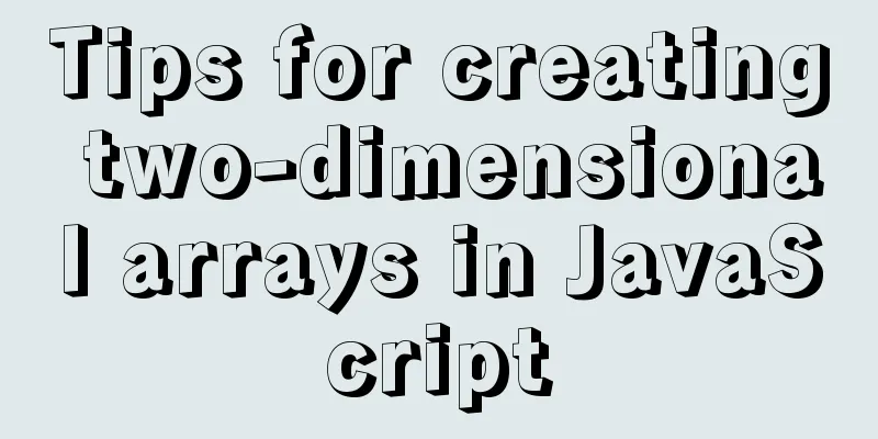 Tips for creating two-dimensional arrays in JavaScript