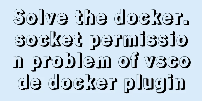 Solve the docker.socket permission problem of vscode docker plugin