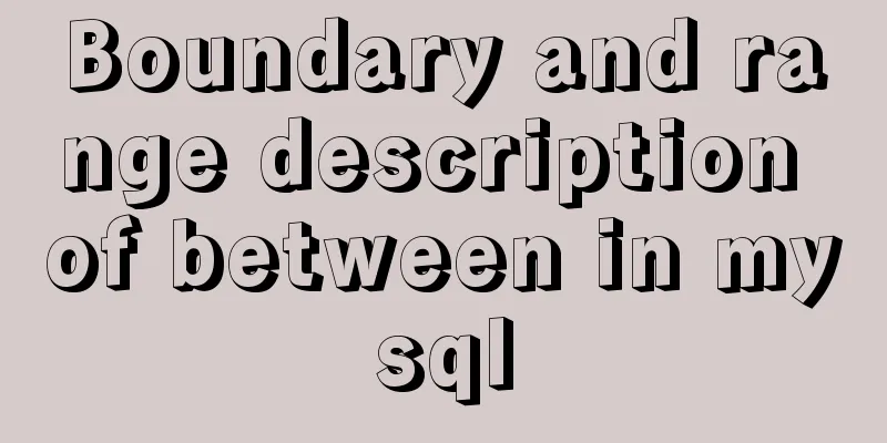 Boundary and range description of between in mysql