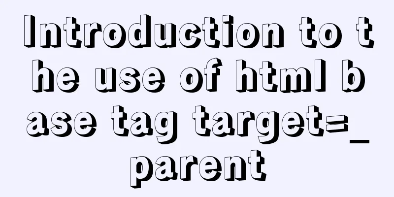 Introduction to the use of html base tag target=_parent