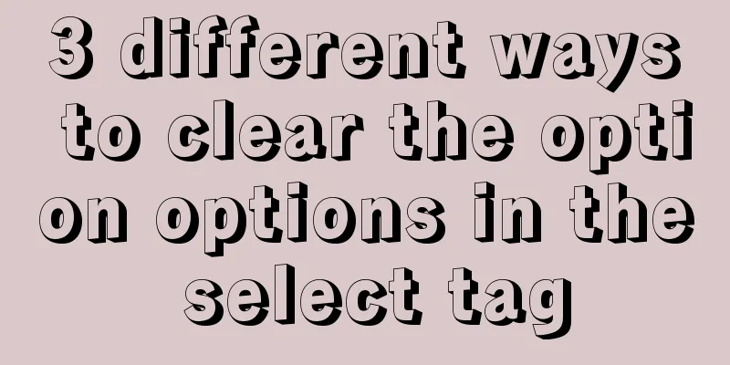 3 different ways to clear the option options in the select tag