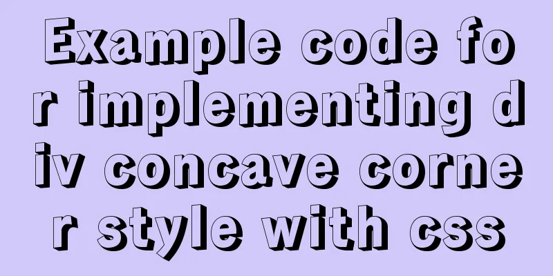 Example code for implementing div concave corner style with css