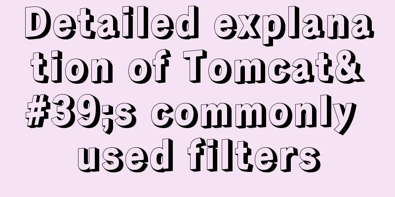 Detailed explanation of Tomcat's commonly used filters