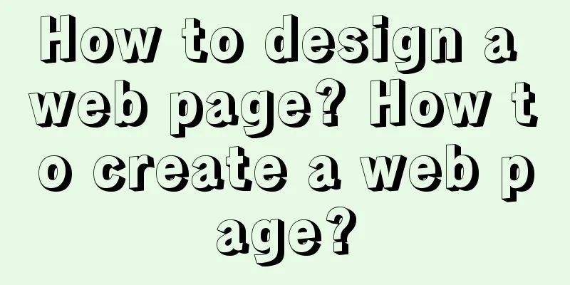How to design a web page? How to create a web page?