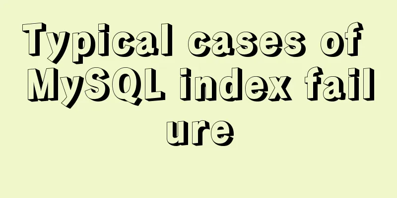 Typical cases of MySQL index failure