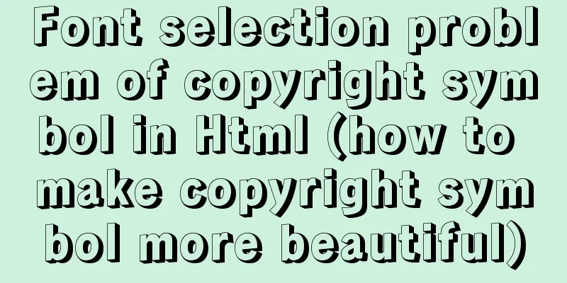 Font selection problem of copyright symbol in Html (how to make copyright symbol more beautiful)
