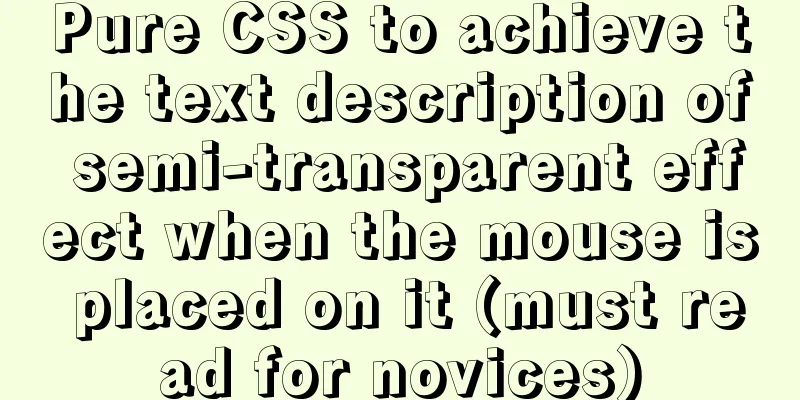 Pure CSS to achieve the text description of semi-transparent effect when the mouse is placed on it (must read for novices)