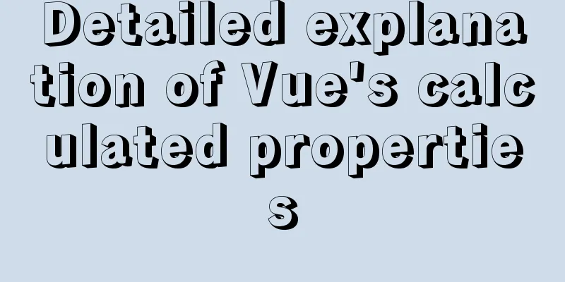 Detailed explanation of Vue's calculated properties