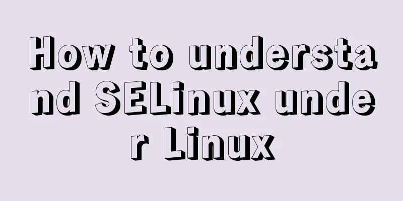 How to understand SELinux under Linux