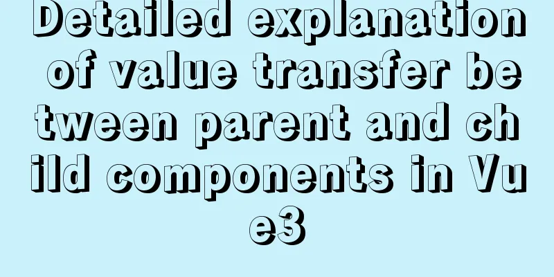 Detailed explanation of value transfer between parent and child components in Vue3