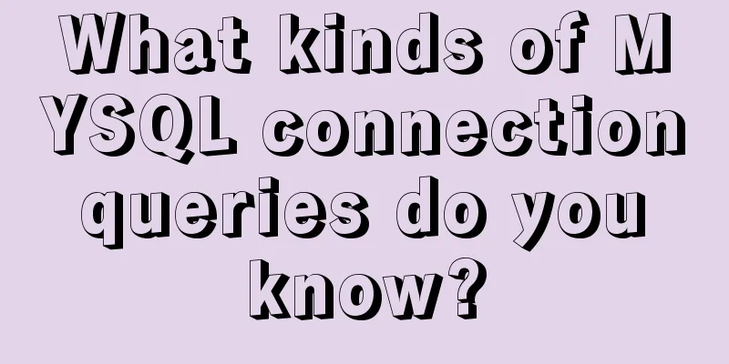 What kinds of MYSQL connection queries do you know?