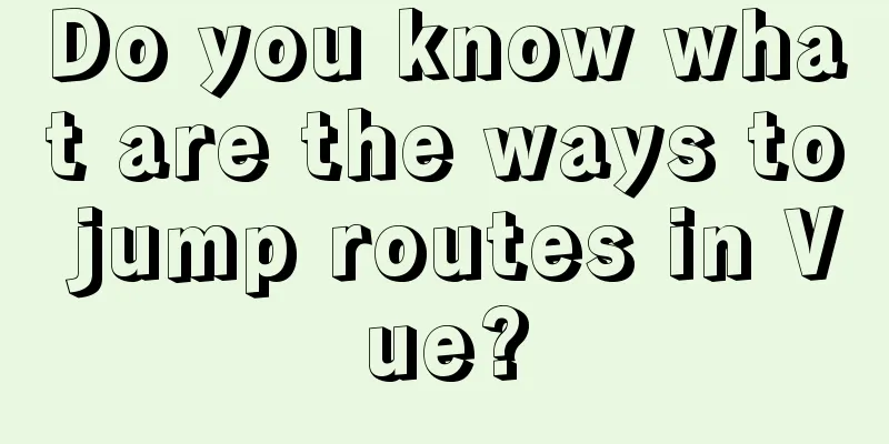 Do you know what are the ways to jump routes in Vue?