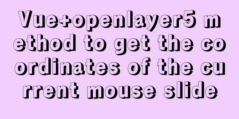 Vue+openlayer5 method to get the coordinates of the current mouse slide