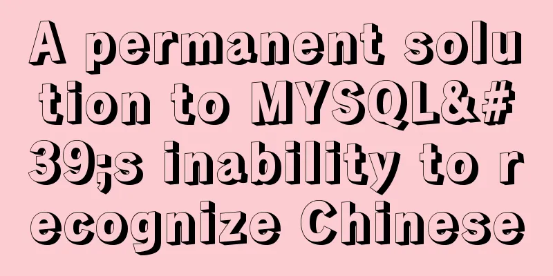A permanent solution to MYSQL's inability to recognize Chinese