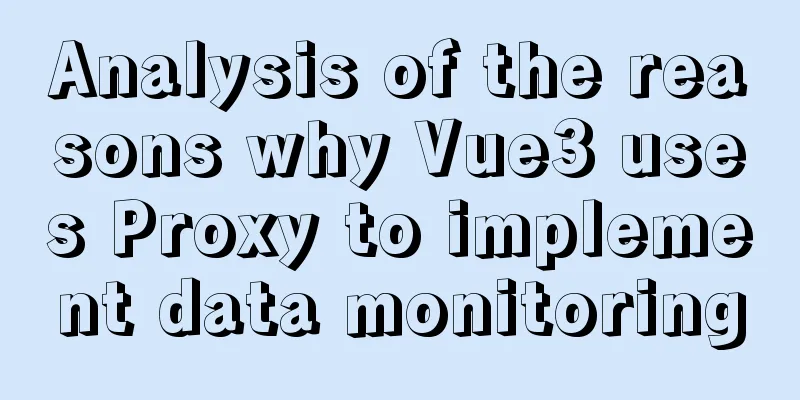 Analysis of the reasons why Vue3 uses Proxy to implement data monitoring