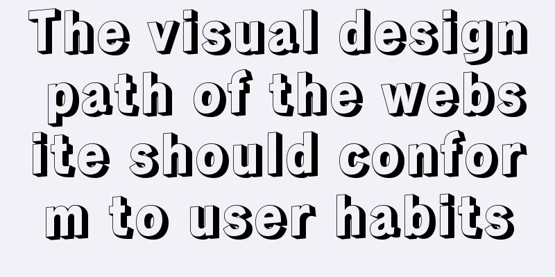 The visual design path of the website should conform to user habits