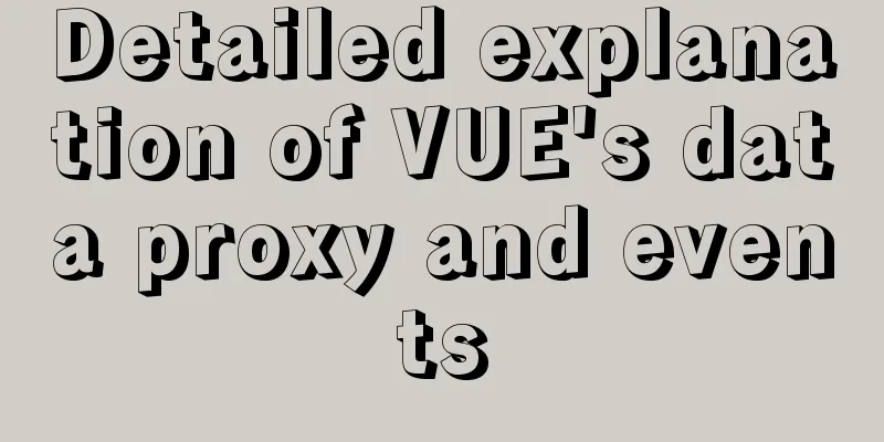 Detailed explanation of VUE's data proxy and events
