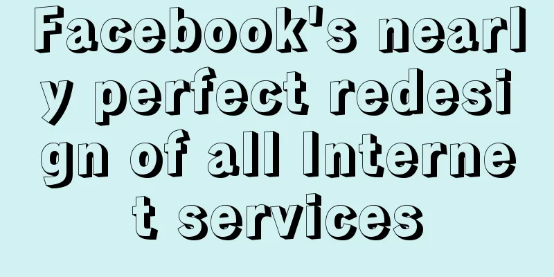 Facebook's nearly perfect redesign of all Internet services