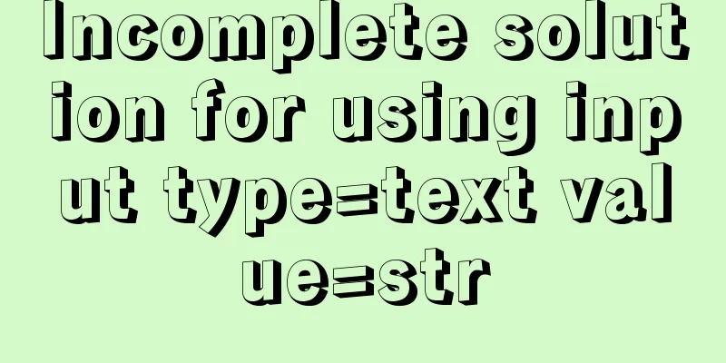 Incomplete solution for using input type=text value=str