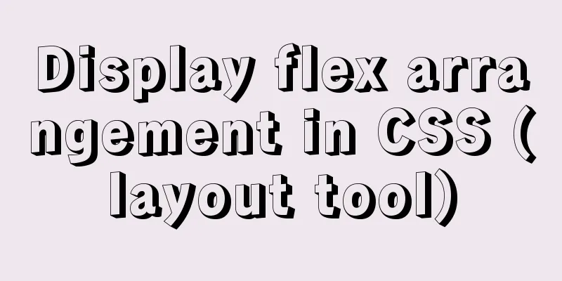 Display flex arrangement in CSS (layout tool)