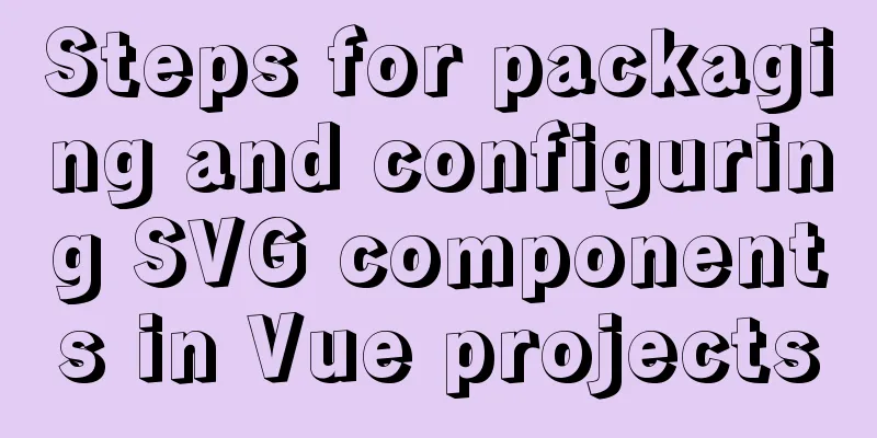 Steps for packaging and configuring SVG components in Vue projects
