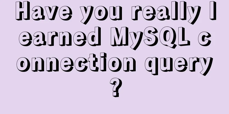 Have you really learned MySQL connection query?