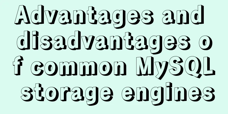 Advantages and disadvantages of common MySQL storage engines