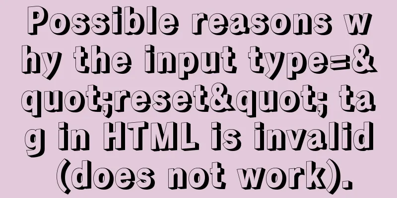 Possible reasons why the input type="reset" tag in HTML is invalid (does not work).