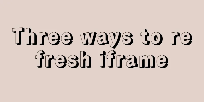 Three ways to refresh iframe