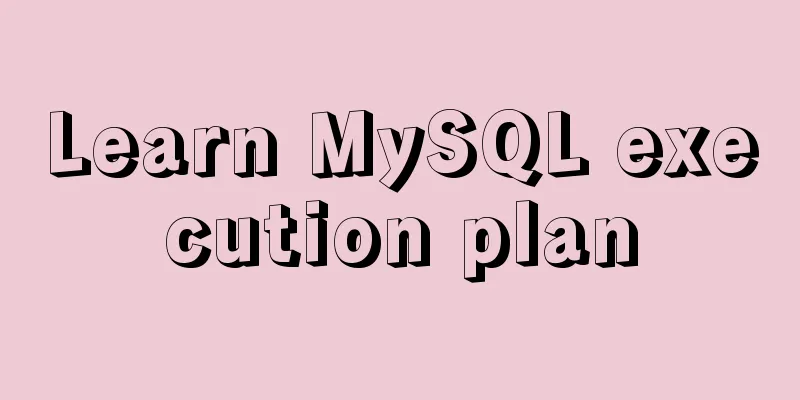Learn MySQL execution plan