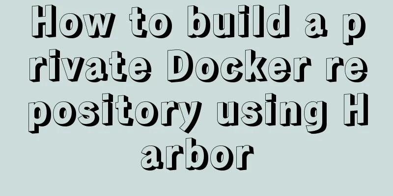 How to build a private Docker repository using Harbor
