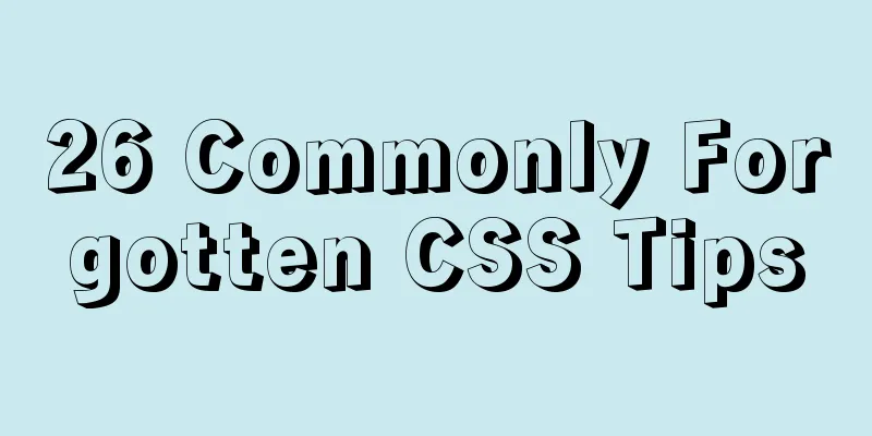 26 Commonly Forgotten CSS Tips