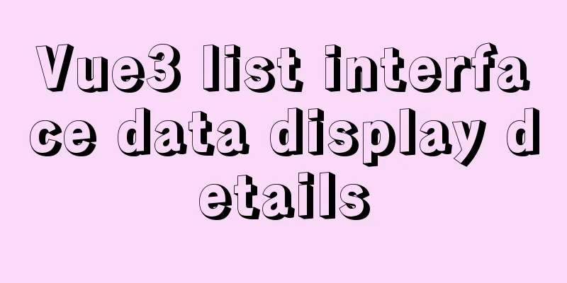 Vue3 list interface data display details