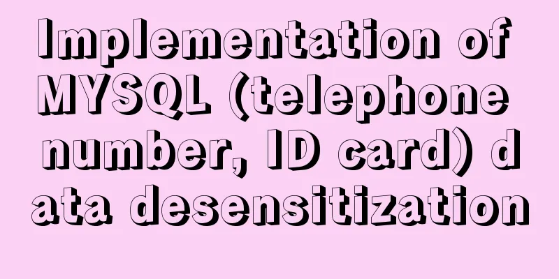 Implementation of MYSQL (telephone number, ID card) data desensitization